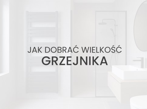 Jak dobrać wielkość grzejnika do łazienki?
